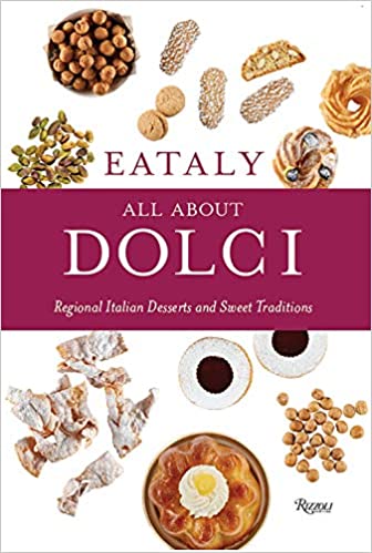 Eataly: All About Dolci: Regional Italian Desserts and Sweet Traditions by Eataly (Author), Francesco Sapienza (Photographer), Natalie Danford (Contributor)
