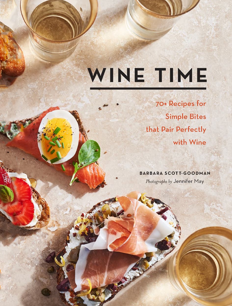 Wine Time 70+ Recipes for Simple Bites That Pair Perfectly with Wine Barbara Scott-Goodman