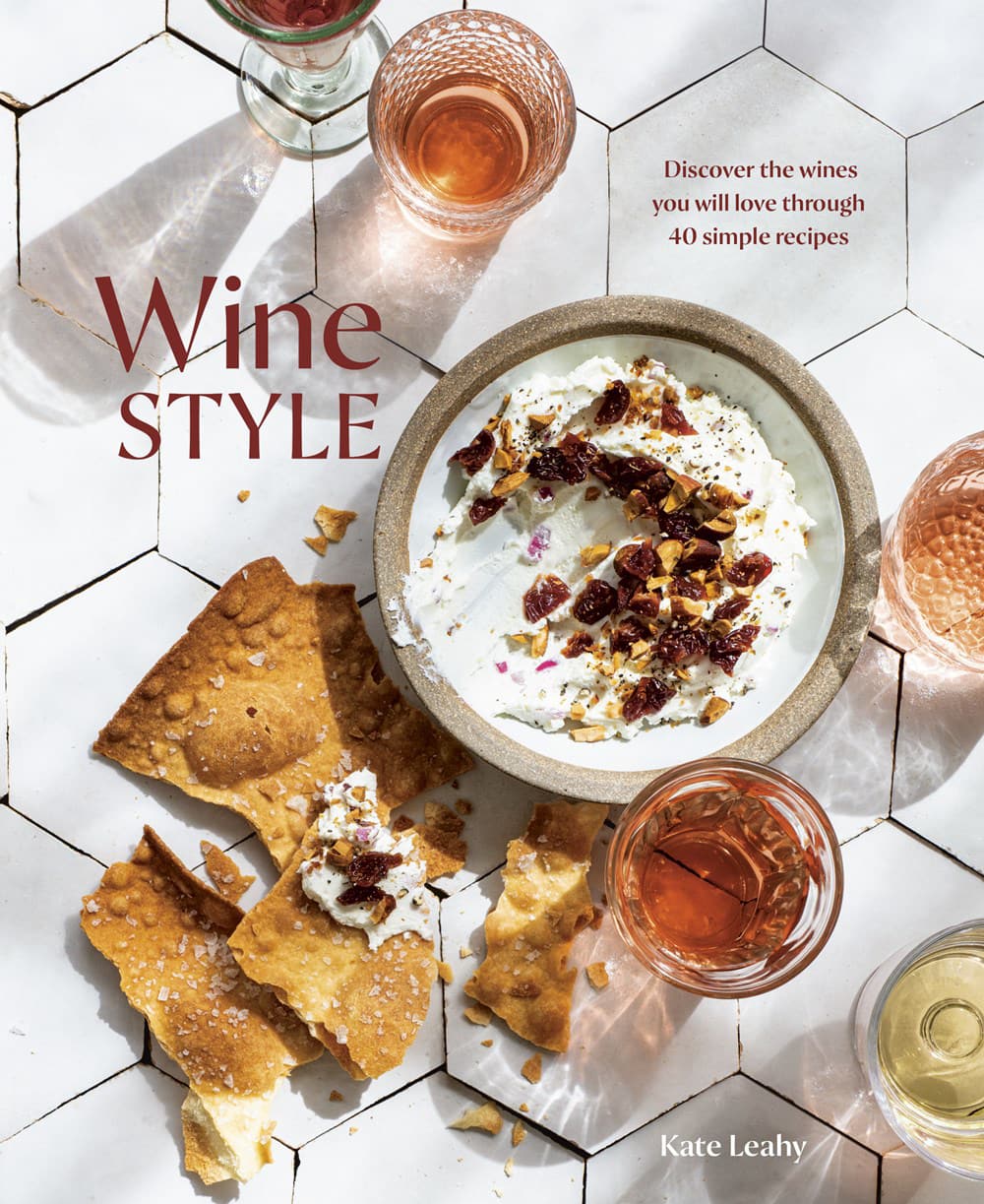 Wine Style Discover the Wines You Will Love Through 50 Simple Recipes Kate Leahy