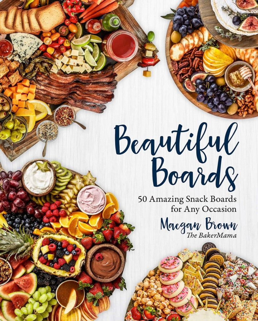 Beautiful Boards 50 Amazing Snack Boards for Any Occasion Maegan Brown by The BakerMama