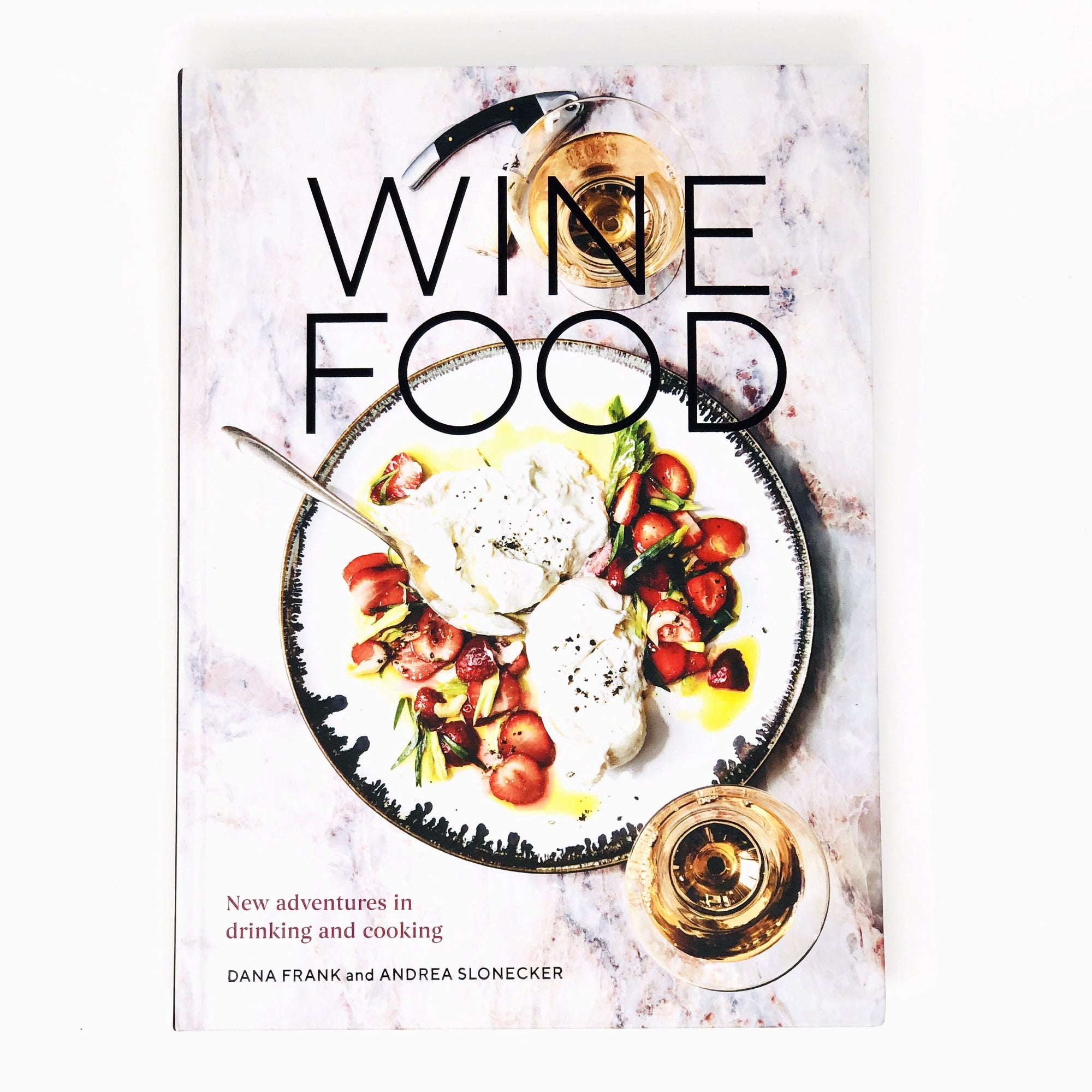 Wine Food New Adventures in Drinking and Cooking by Dana Frank & Andrea Slonecker